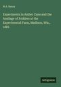 W. A. Henry: Experiments in Amber Cane and the Ansilage of Fodders at the Experimental Farm, Madison, Wis., 1881, Buch