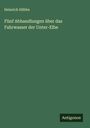 Heinrich Hübbe: Fünf Abhandlungen über das Fahrwasser der Unter-Elbe, Buch