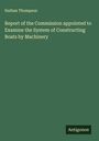 Nathan Thompson: Report of the Commission appointed to Examine the System of Constructing Boats by Machinery, Buch