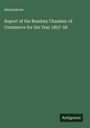 Anonymous: Report of the Bombay Chamber of Commerce for the Year 1857-58, Buch
