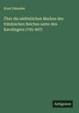 Ernst Dümmler: Über die südöstlichen Marken des fränkischen Reiches unter den Karolingern (795-907), Buch
