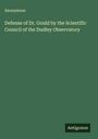 Anonymous: Defense of Dr. Gould by the Scientific Council of the Dudley Observatory, Buch