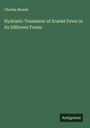 Charles Munde: Hydriatic Treatment of Scarlet Fever in its Different Forms, Buch