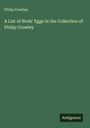 Philip Crowley: A List of Birds' Eggs in the Collection of Philip Crowley, Buch