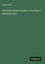 Anonymous: The Hotel Guests' Guide for the City of Montreal 1875, Buch