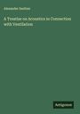 Alexander Saeltzer: A Treatise on Acoustics in Connection with Ventilation, Buch