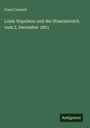 Franz Contant: Louis Napoleon und der Staatsstreich vom 2. December 1851, Buch