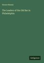 Horace Binney: The Leaders of the Old Bar in Philadelphia, Buch