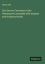 Edwin Hall: The Shorter Catechism of the Westminster Assembly with Analysis and Scripture Proofs, Buch