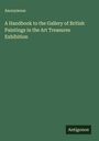 Anonymous: A Handbook to the Gallery of British Paintings in the Art Treasures Exhibition, Buch