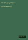 Robert Harry Inglis Palgrave: Notes on Banking, Buch