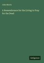 John Morris: A Remembrance for the Living to Pray for the Dead, Buch