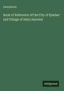 Anonymous: Book of Reference of the City of Quebec and Village of Saint Sauveur, Buch