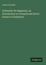 James Cornwell: Arithmetic for Beginners, an Introduction to Cornwell and Fitch's Science of Arithmetic, Buch
