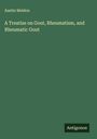 Austin Meldon: A Treatise on Gout, Rheumatism, and Rheumatic Gout, Buch