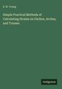 E. W. Young: Simple Practical Methods of Calculating Strains on Girders, Arches, and Trusses, Buch