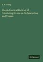 E. W. Young: Simple Practical Methods of Calculating Strains on Girders Arches and Trusses, Buch