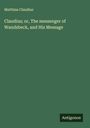 Matthias Claudius: Claudius; or, The messenger of Wandsbeck, and His Message, Buch