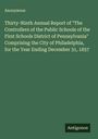Anonymous: Thirty-Ninth Annual Report of "The Controllers of the Public Schools of the First Schools District of Pennsylvania" Comprising the City of Philadelphia, for the Year Ending December 31, 1857, Buch