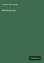 Thomas Allen Blyth: Metallography, Buch