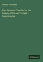 Henry A. Boardman: Two Sermons Preached on the Twenty-Fifth and Fortieth Anniversaries, Buch