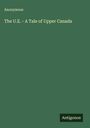 Anonymous: The U.E. - A Tale of Upper Canada, Buch