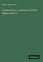 Anna Cabot Lowell: An Introduction to Geometry and the Science of Form, Buch