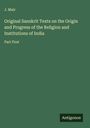J. Muir: Original Sanskrit Texts on the Origin and Progress of the Religion and Institutions of India, Buch