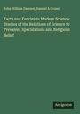 John William Dawson: Facts and Fancies in Modern Science: Studies of the Relations of Science to Prevalent Speculations and Religious Belief, Buch