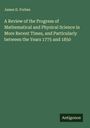 James D. Forbes: A Review of the Progress of Mathematical and Physical Science in More Recent Times, and Particularly between the Years 1775 and 1850, Buch