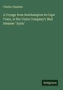 Charles Chapman: A Voyage from Southampton to Cape Town, in the Union Company's Mail Steamer "Syria", Buch