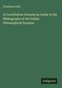 Fitzedward Hall: A Contribution towards an Index to the Bibliography of the Indian Philosophical Systems, Buch