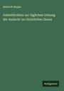 Heinrich Heppe: Gebetbüchlein zur täglichen Uebung der Andacht im christlichen Hause, Buch
