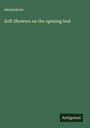 Anonymous: Soft Showers on the opening bud, Buch