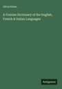 Alfred Elwes: A Concise Dictionary of the English, French & Italian Languages, Buch