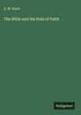 G. M. Ward: The Bible and the Rule of Faith, Buch