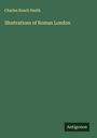 Charles Roach Smith: Illustrations of Roman London, Buch
