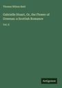 Thomas Wilson Reid: Gabrielle Stuart, Or, the Flower of Greenan: a Scottish Romance, Buch