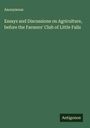 Anonymous: Essays and Discussions on Agriculture, before the Farmers' Club of Little Falls, Buch