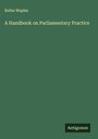 Rufus Waples: A Handbook on Parliamentary Practice, Buch