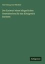 Carl Georg von Wächter: Der Entwurf eines bürgerlichen Gesetzbuches für das Königreich Sachsen, Buch