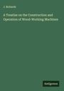 J. Richards: A Treatise on the Construction and Operation of Wood-Working Machines, Buch