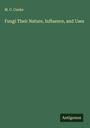 M. C. Cooke: Fungi Their Nature, Influence, and Uses, Buch