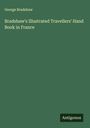 George Bradshaw: Bradshaw's Illustrated Travellers' Hand Book in France, Buch