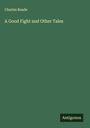 Charles Reade: A Good Fight and Other Tales, Buch