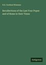 H. E. Cardinal Wiseman: Recollections of the Last Four Popes and of Rome in their Times, Buch