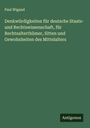 Paul Wigand: Denkwürdigkeiten für deutsche Staats- und Rechtswissenschaft, für Rechtsalterthümer, Sitten und Gewohnheiten des Mittelalters, Buch