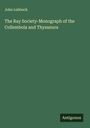 John Lubbock: The Ray Society-Monograph of the Collembola and Thysanura, Buch