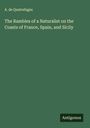 A. De Quatrefages: The Rambles of a Naturalist on the Coasts of France, Spain, and Sicily, Buch