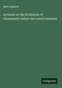 Mark Hopkins: Lectures on the Evidences of Christianity before the Lowell Institute, Buch